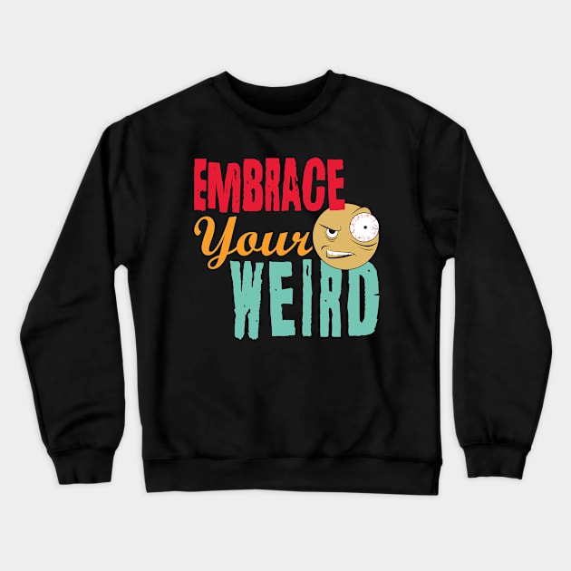 Embrace Your Weird Crewneck Sweatshirt by PEHardy Design